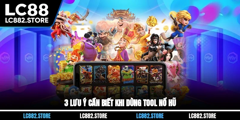 3 lưu ý cần biết khi dùng tool nổ hũ
