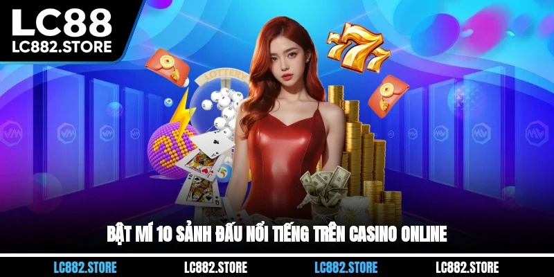 Bật mí 10 sảnh đấu nổi tiếng trên casino online
