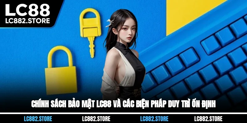 Chính sách bảo mật LC88 và các biện pháp duy trì ổn định