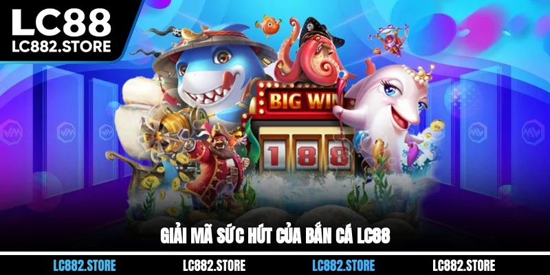 Giải mã sức hút của bắn cá LC88