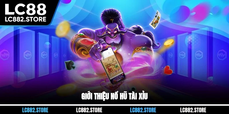 Giới thiệu nổ hũ tài xỉu