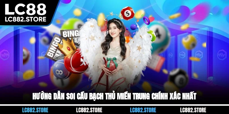 Hướng Dẫn Soi Cầu Bạch Thủ Miền Trung Chính Xác Nhất