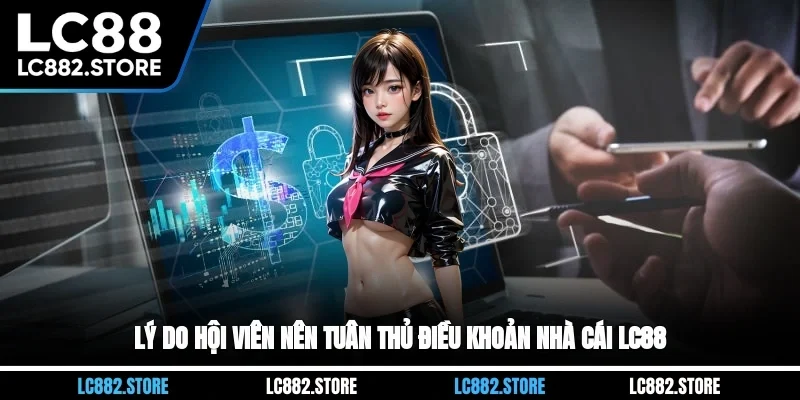 Lý do hội viên nên tuân thủ điều khoản nhà cái LC88
