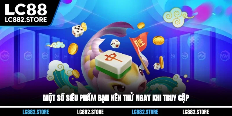 Một số siêu phẩm bạn nên thử ngay khi truy cập