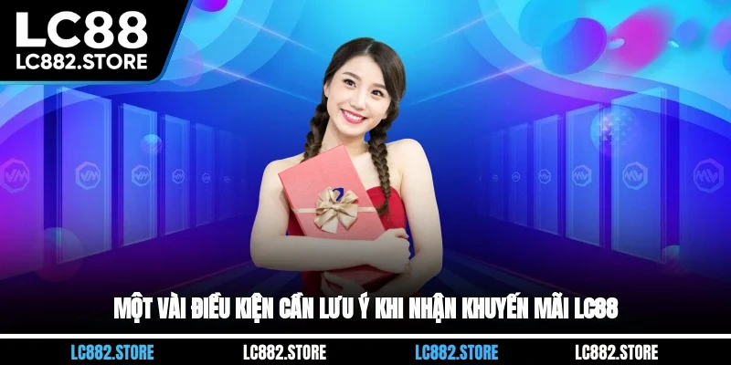 Một vài điều kiện cần lưu ý khi nhận khuyến mãi LC88
