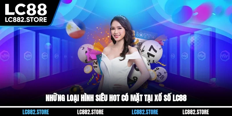 Những loại hình siêu hot có mặt tại xổ số LC88